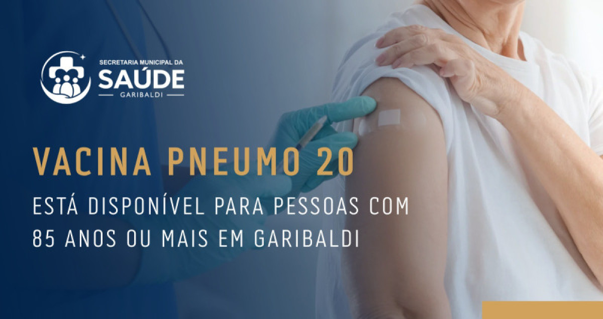 Secretaria Municipal de Sa�de - Vacina Pneumo 20 est� dispon�vel para pessoas com 85 anos ou mais em Garibaldi